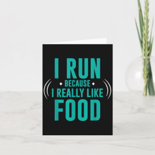 I Run Because I Really Like Food Funny Running Mot Card
