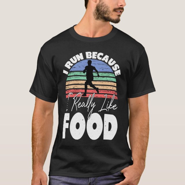 I Run Because I Really Like Food  Runner T-Shirt (Front)