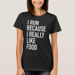 I Run Because I Really Like Food Running Workout T-Shirt