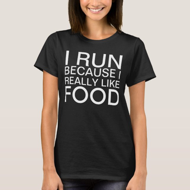 I run because I really like food saying T-Shirt (Front)