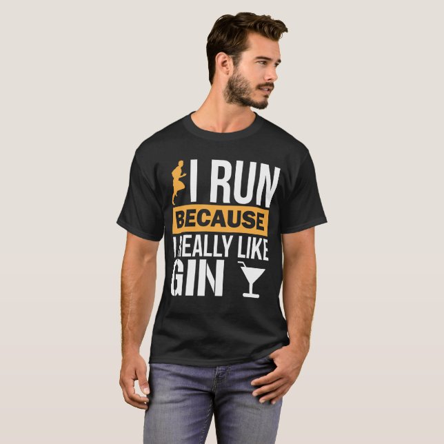 I Run because I Really Like Gin Liquor T-Shirt (Front Full)