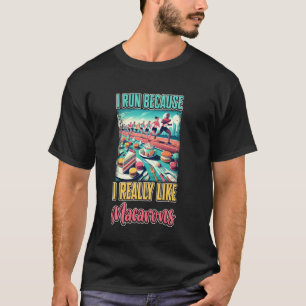 I Run Because I Really Like Macarons T-Shirt