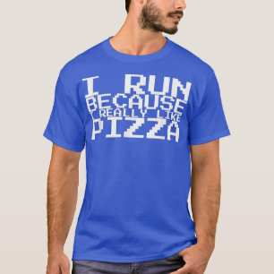 I Run Because I Really Like Pizza 1359 T-Shirt