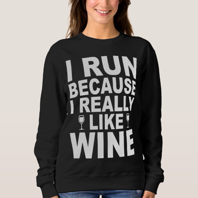 I Run Because I Really Like Wine  41 Sweatshirt (Front)