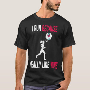 I Run Because I Really Like Wine Funny Runner Drin T-Shirt
