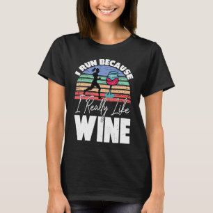 I Run Because I Really Like Wine  Runner Drinking  T-Shirt