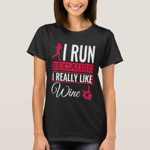 I Run Because I Really Like Wine Running T-Shirt