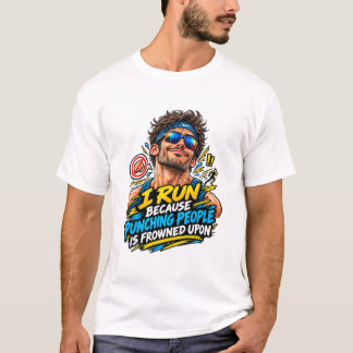 I Run Because Punching People Is Frowned Upon Funn T-Shirt
