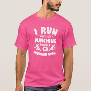 I Run Because Punching People Is Frowned Upon Mara T-Shirt