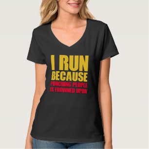 I Run Because Punching People Is Frowned Upon  s T-Shirt