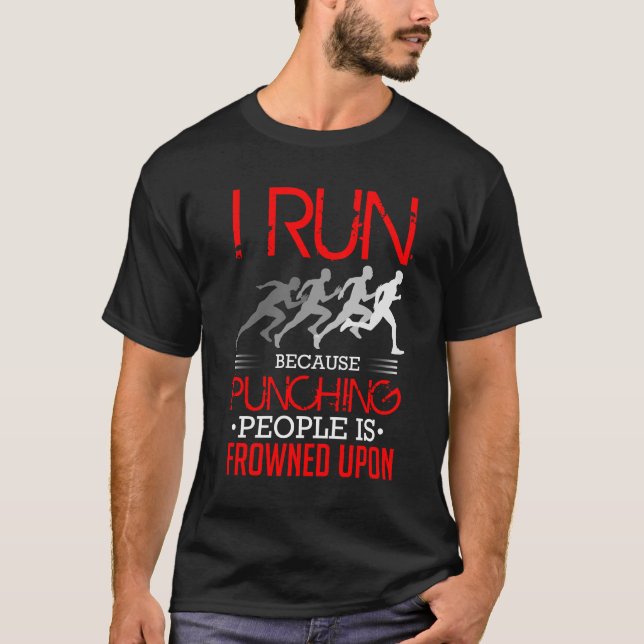 I Run Because Punching People Is Frowned Upon T-Shirt (Front)