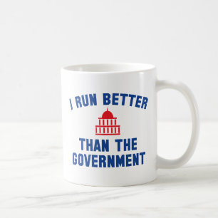 I Run Better Than The Government Coffee Mug