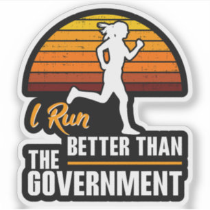 I Run Better Than The Government Funny Runner