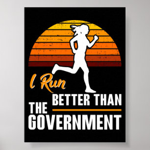 I Run Better Than The Government Funny Runner Poster