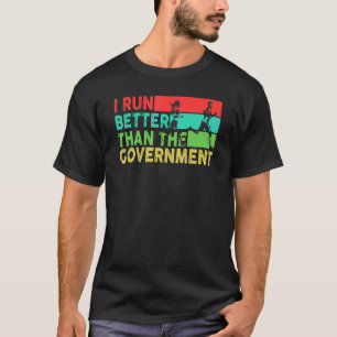 I Run Better Than The Government  Runner Running T-Shirt