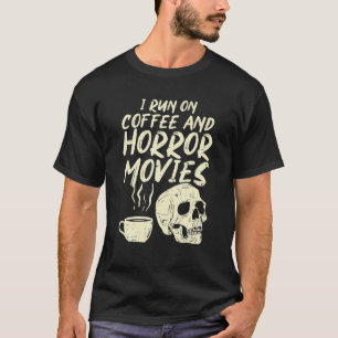 I Run Coffee Horror Movies Skull Skeleton Fun T-Shirt