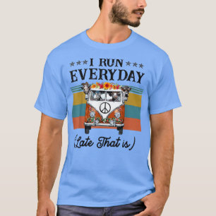 I Run Everday Late That Is Farmer T T-Shirt