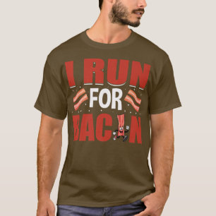 I Run for Bacon - Funny Pig Meat Grilling Bacon Lo T-Shirt