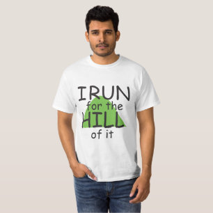 I Run for the Hill of it © - Funny Runner Themed T-Shirt