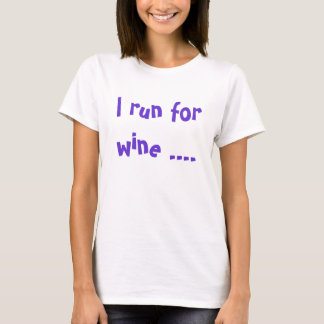 I run for wine .... and I whine wh... - Customised T-Shirt