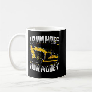 I run hoes for money Funny Excavator Coffee Mug