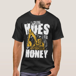 I run Hoes for Money heavy Equipment Operator gift T-Shirt