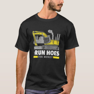 I Run Hoes Forhoe Operator Excavator T-Shirt