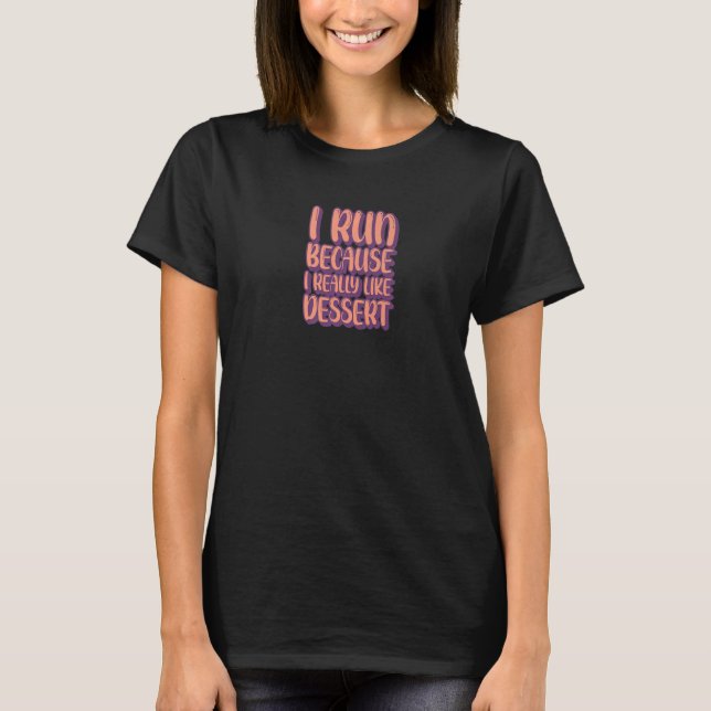 I Run I Like Dessert Sweet  Candy Cupcake T-Shirt (Front)
