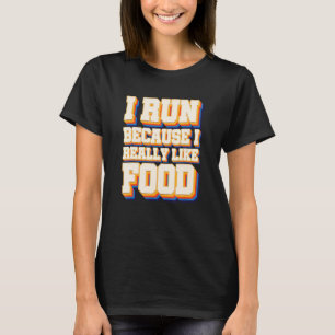 I Run I Like Food Cross Country Running Xc Run Tra T-Shirt