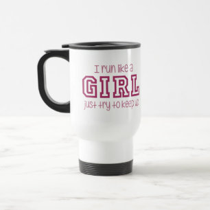 I Run Like a Girl Just Try to Keep Up Travel Mug