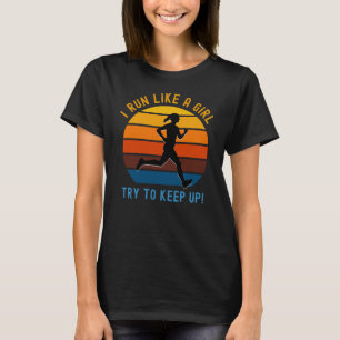 i run like a girl try to keep up! T-Shirt