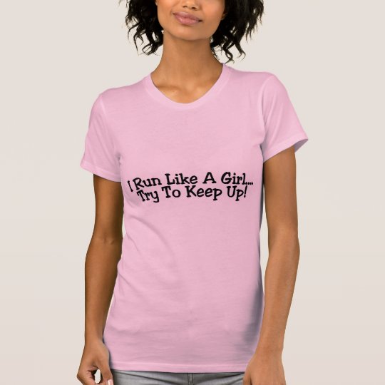 I Run Like A Girl Try To Keep Up T-Shirt