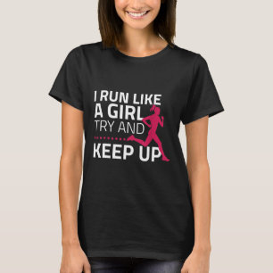 I Run Like A Woman Try And Keep Up for Runners T-Shirt