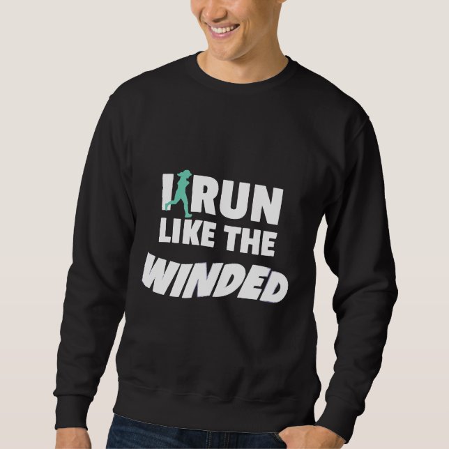 I Run Like The Winded Funny Jogger Runner Sweatshirt (Front)