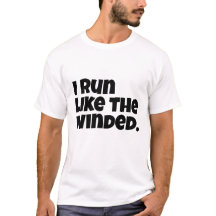 I Run Like The Winded.