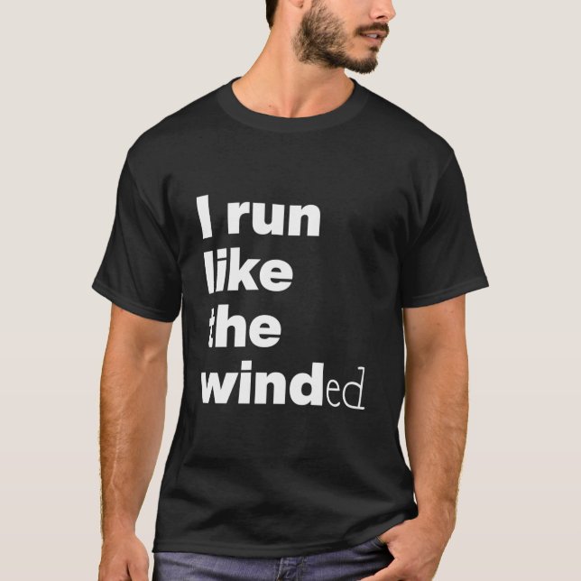 I Run Like The Winded T-Shirt (Front)
