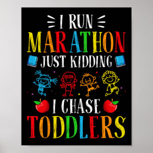 I Run Marathon Just Kidding I Chase Toddlers Dayca Poster