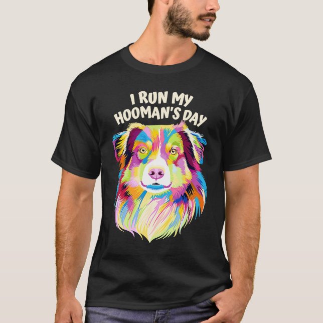 I Run My Hoomans Day Australian Shepherd Dog  Auss T-Shirt (Front)