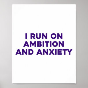 I Run On Ambition And Anxiety Sticker Poster