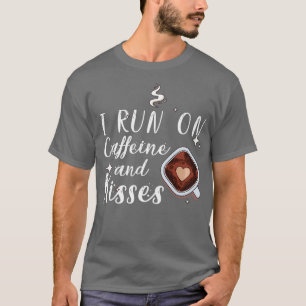 I run on caffeine and kisses 3 T-Shirt