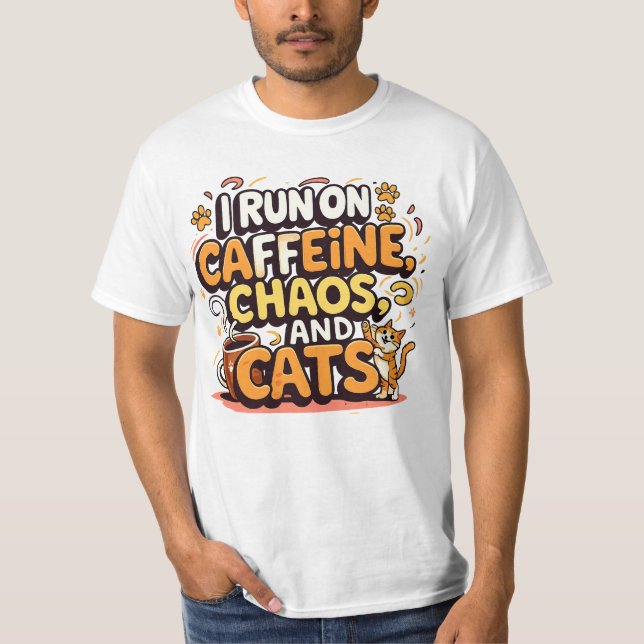 I Run on Caffeine, Chaos, and Cats T-Shirt (Front)
