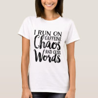 I run on caffeine chaos and cuss words sarcastic