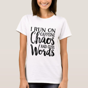 I run on caffeine chaos and cuss words sarcastic T-Shirt