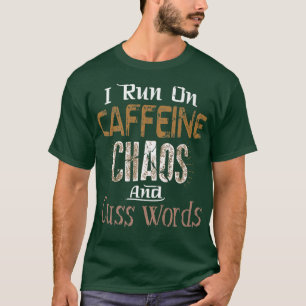 I Run on Caffeine, Chaos, and Cuss Words Tee