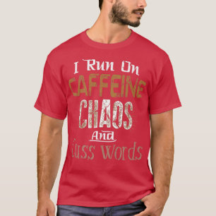 I Run on Caffeine, Chaos, and Cuss Words Tee 