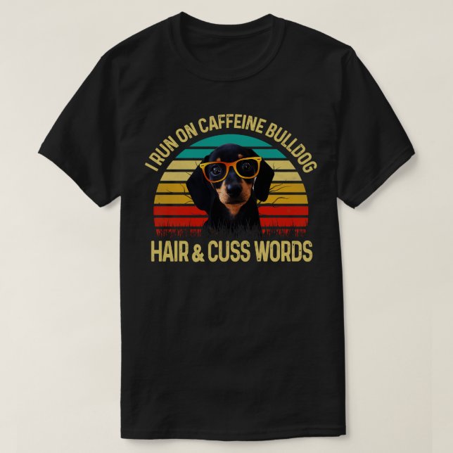 I Run On Caffeine Dachshund Hair  Cuss Words  T-Shirt (Design Front)