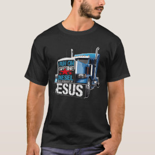 I Run On Caffeine Diesel And A Whole Lot Of Jesus T-Shirt