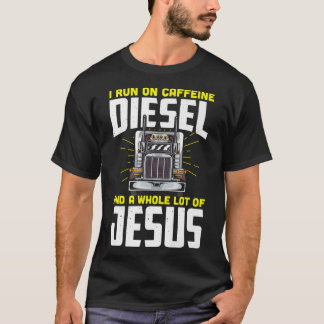 I run on caffeine diesel and a whole lot of jesus  T-Shirt