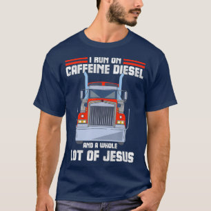 I Run On Caffeine Diesel  Jesus Christian Truck T-Shirt