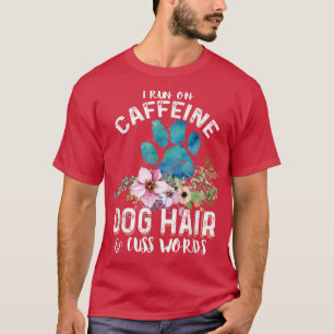 I run on caffeine Dog hair and cuss words Christma T-Shirt